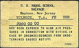 U S Naval School, Salvage, Wilbeck, T A, FN, USN, has been exposed to high air pressures in connection with diving.  In 
case of unconciousness from undetermined causes notify one of the following: commanding officer - salvage duty officer.